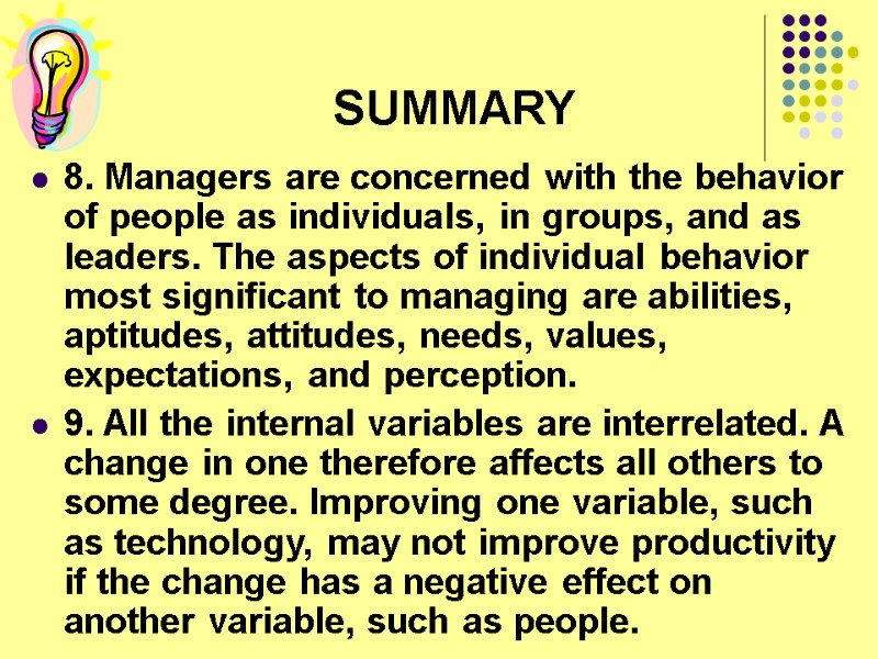 SUMMARY 8. Managers are concerned with the behavior of people as individuals, in groups,